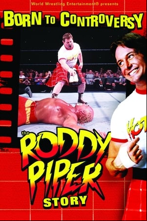 WWE: Born to Controversy - The Roddy Piper Story WWE: Born to Controversy - The Roddy Piper Story