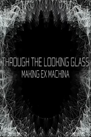 Through the Looking Glass: Making Ex Machina