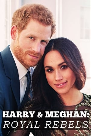 Harry & Meghan: Royal Rebels Harry & Meghan: Royal Rebels