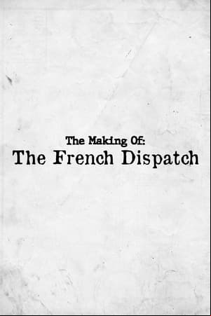 The Making of: The French Dispatch The Making of: The French Dispatch