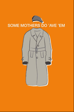 Some Mothers Do Ave Em Some Mothers Do Ave Em