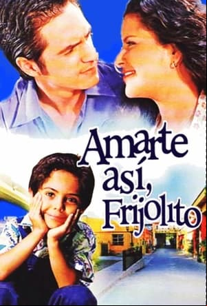 Amarte así, Frijolito Amarte así, Frijolito